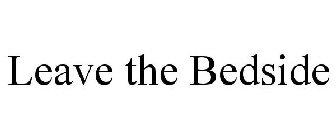 LEAVE THE BEDSIDE