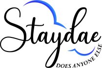 STAYDAE DOES ANYONE ELSE