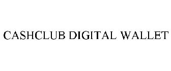 CASHCLUB DIGITAL WALLET