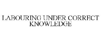 LABOURING UNDER CORRECT KNOWLEDGE