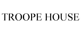TROOPE HOUSE