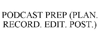 PODCAST PREP (PLAN. RECORD. EDIT. POST.)
