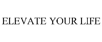 ELEVATE YOUR LIFE