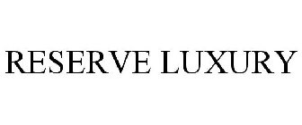 RESERVE LUXURY