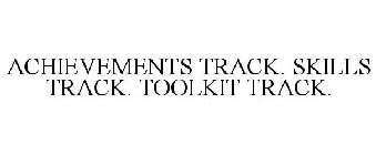 ACHIEVEMENTS TRACK. SKILLS TRACK. TOOLKIT TRACK.