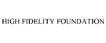 HIGH FIDELITY FOUNDATION