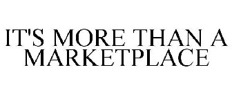 IT'S MORE THAN A MARKETPLACE