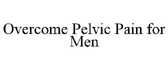 OVERCOME PELVIC PAIN FOR MEN