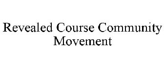 REVEALED COURSE COMMUNITY MOVEMENT