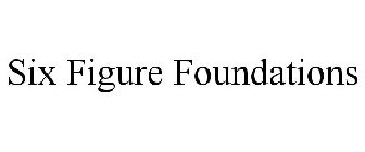 SIX FIGURE FOUNDATIONS