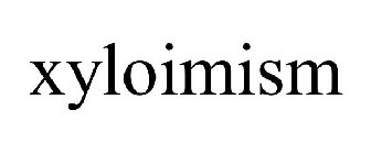 XYLOIMISM
