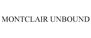 MONTCLAIR UNBOUND