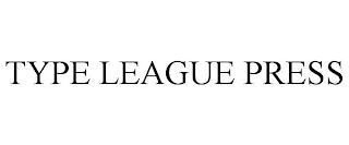 TYPE LEAGUE PRESS