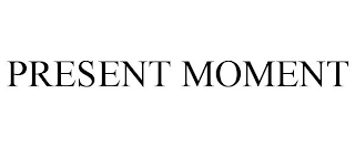 PRESENT MOMENT