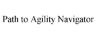 PATH TO AGILITY NAVIGATOR