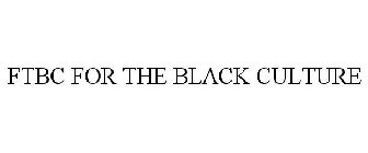 FTBC FOR THE BLACK CULTURE