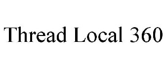 THREAD LOCAL 360