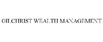 GILCHRIST WEALTH MANAGEMENT
