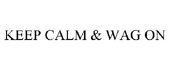 KEEP CALM & WAG ON