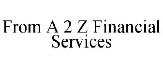 FROM A 2 Z FINANCIAL SERVICES