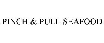 PINCH & PULL SEAFOOD
