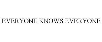 EVERYONE KNOWS EVERYONE
