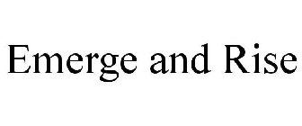 EMERGE AND RISE
