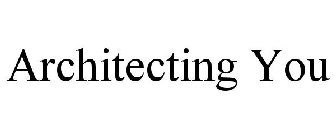ARCHITECTING YOU