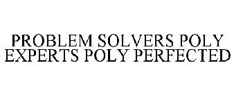 PROBLEM SOLVERS POLY EXPERTS POLY PERFECTED