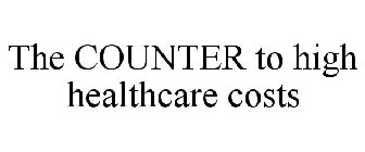 THE COUNTER TO HIGH HEALTHCARE COSTS