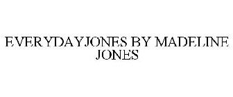 EVERYDAYJONES BY MADELINE JONES