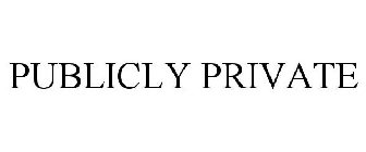 PUBLICLY PRIVATE