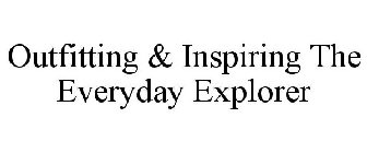OUTFITTING & INSPIRING THE EVERYDAY EXPLORER