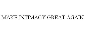 MAKE INTIMACY GREAT AGAIN