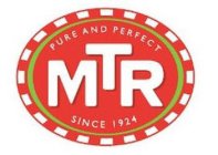 MTR PURE AND PERFECT SINCE 1924