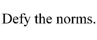 DEFY THE NORMS.