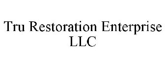 TRU RESTORATION ENTERPRISE LLC