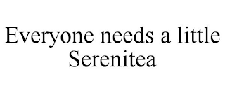 EVERYONE NEEDS A LITTLE SERENITEA