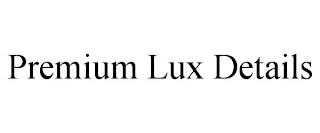 PREMIUM LUX DETAILS