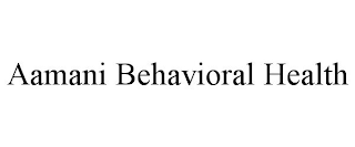 AAMANI BEHAVIORAL HEALTH