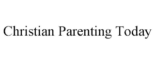 CHRISTIAN PARENTING TODAY