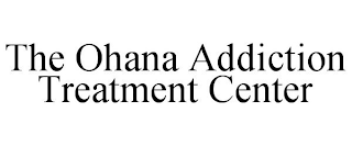 THE OHANA ADDICTION TREATMENT CENTER