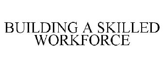 BUILDING A SKILLED WORKFORCE