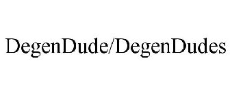 DEGENDUDE/DEGENDUDES