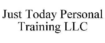 JUST TODAY PERSONAL TRAINING LLC