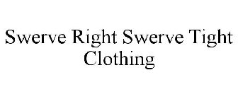 SWERVE RIGHT SWERVE TIGHT CLOTHING