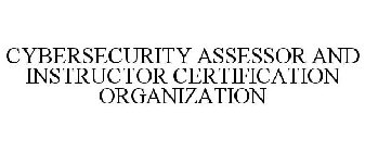 CYBERSECURITY ASSESSOR AND INSTRUCTOR CERTIFICATION ORGANIZATION