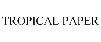 TROPICAL PAPER