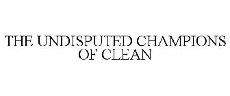 THE UNDISPUTED CHAMPIONS OF CLEAN