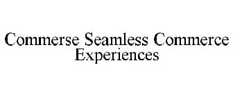 COMMERSE SEAMLESS COMMERCE EXPERIENCES